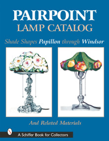 Pairpoint Lamp Catalog (Shade Shapes Papillon through Windsor & Related Material) by Old Dartmouth Historical Society, 9780764313356