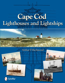 Cape Cod Lighthouses and Lightships by Arthur P. Richmond, 9780764335457