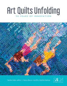 Art Quilts Unfolding (50 Years of Innovation) by Sandra Sider, Nancy Bavor, Lisa Ellis, Martha Sielman, 9780764356261