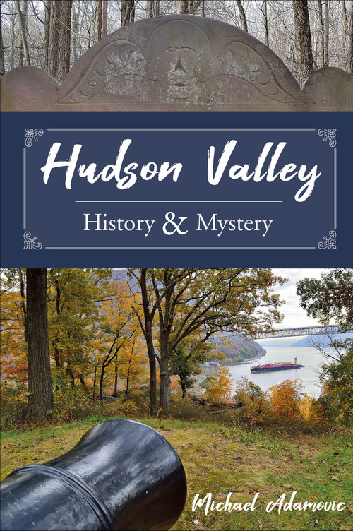 Hudson Valley History and Mystery by Michael Adamovic, 9780764360244