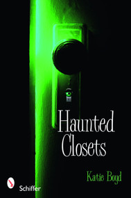 Haunted Closets (True Tales of "The Boogeyman") by Katie Boyd, 9780764334740