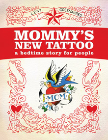 Mommy's New Tattoo (A Bedtime Story for People) by Levi Greenacres, 9780764343896