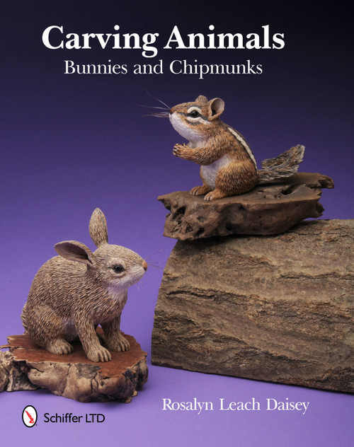 Carving Animals -- Bunnies and Chipmunks by Rosalyn Daisey, 9780764338854