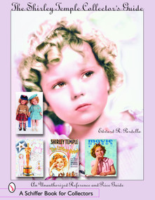 The Shirley Temple Collector's Guide (An Unauthorized Reference and Price Guide) by Edward R. Pardella, 9780764323386