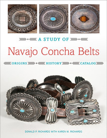 A Study of Navajo Concha Belts by Donald Richards, Karen Richards, Jackson Clark, John Miller, 9780764359644