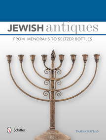 Jewish Antiques (From Menorahs to Seltzer Bottles) by Tsadik Kaplan, 9780764346507