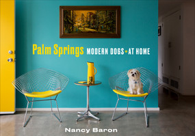 Palm Springs Modern Dogs at Home by Nancy Baron, 9780764359965