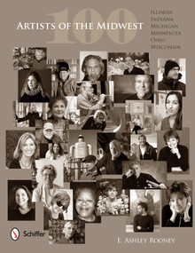 100 Artists of the Midwest (Illinois, Indiana, Michigan, Minnesota, Ohio, and Wisconsin) by Ashley Rooney, 9780764341052