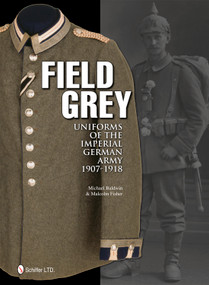 Field Grey Uniforms of the Imperial German Army, 1907-1918 by Michael Baldwin, 9780764340338