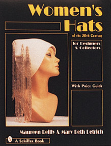 Women's Hats of the 20th Century (For Designers and Collectors) by Maureen Reilly, 9780764302046