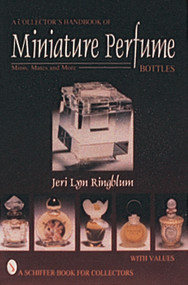 A Collector's Handbook of Miniature Perfume Bottles (Minis, Mates and More) by Jeri Lyn Ringblum, 9780764300387