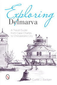 Exploring Delmarva (A Travel Guide from Cape Charles to Chesapeake City) by Curtis Badger, 9780870336331