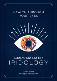Health through Your Eyes (Understand and Use Iridology) by Julien Allaire, 9780764360725
