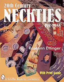 20th Century Neckties: Pre-1955 (Pre-1955) by Roseann Ettinger, 9780764305788