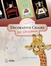 Creating Decorative Chairs for Children (8 Painting Projects) by Sammie Crawford, 9780764348549