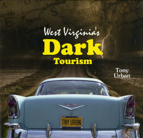 West Virginia's Dark Tourism by Tony Urban, 9780764350078