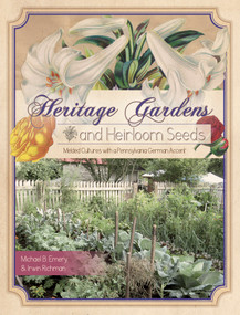 Heritage Gardens, Heirloom Seeds (Melded Cultures with a Pennsylvania German Accent) by Michael B. Emery, Irwin Richman, 9780764348631