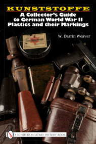 Kunststoffe (A Collector's Guide to German World War II Plastics and their Markings) by W. Darrin Weaver, 9780764329234