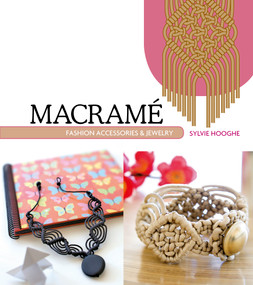 Macrame Fashion Accessories & Jewelry by Sylvie Hooghe, Omicron Language Solutions, LLC, 9780764348570