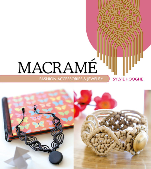 Macrame Fashion Accessories & Jewelry by Sylvie Hooghe, Omicron Language Solutions, LLC, 9780764348570
