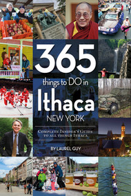 365 Things to Do in Ithaca, New York (Complete Insider's Guide to All Things Ithaca) by Laurel Guy, 9780764352577
