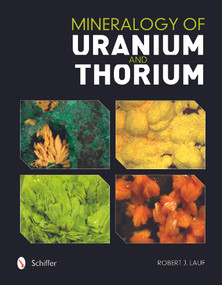 Mineralogy of Uranium and Thorium by Robert Lauf, 9780764351136