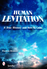 Human Levitation (A True History and How-To Manual) by Preston Dennett, 9780764325472