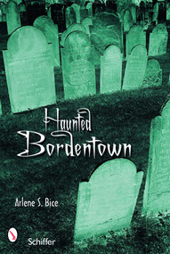 Haunted Bordentown, New Jersey by Arlene S. Bice, 9780764328596