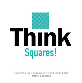 Think Squares! (A Lift-the-Flap Counting, Color, and Shape Book) by Karen S. Robbins, 9780764353833