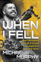 When I Fell (How I Rerouted My Life and Found Strength in a Severed Spine) by Michael Murphy, 9781631952500