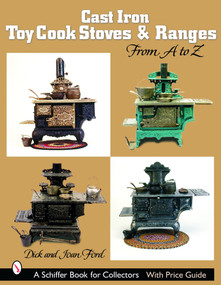 Cast Iron Toy Cook Stoves and Ranges (from A to Z) by Dick & Joan Ford, 9780764319303