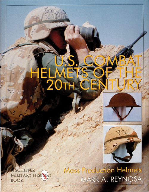 U.S. Combat Helmets of the 20th Century (Mass Production Helmets) by Mark A. Reynosa, 9780764303579
