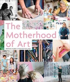 The Motherhood of Art by Marissa Huber, Heather Kirtland, 9780764359187