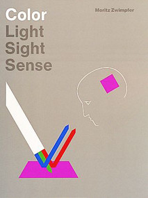 Color: Light, Sight, Sense (Light, Sight, Sense) by Moritz Zwimpfer, 9780887401398