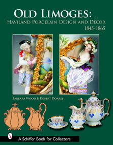 Old Limoges (Haviland Porcelain Design and Décor, 1845-1865) by Robert Doares, 9780764323119
