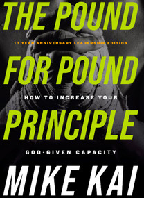 The Pound for Pound Principle (How to Increase Your God-Given Capacity) by Mike Kai, 9781950718528