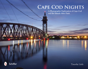 Cape Cod Nights (A Photographic Exploration of Cape Cod and the Islands After Dark) by Timothy Little, 9780764342936