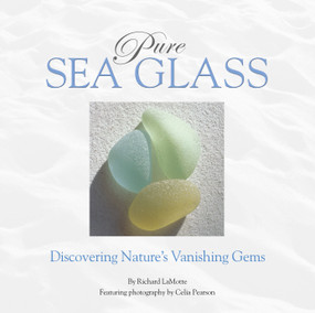 Pure Sea Glass (Discovering Nature's Vanishing Gems) by Richard LaMotte, Celia Pearson, 9780975324608