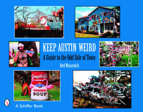 Keep Austin Weird (A Guide to the Odd Side of Town) by Red Wassenich, 9780764326394