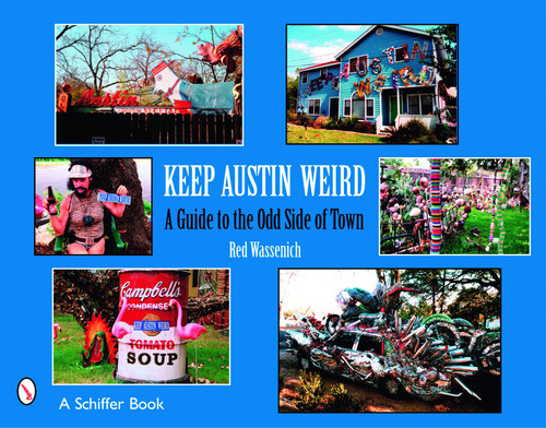 Keep Austin Weird (A Guide to the Odd Side of Town) by Red Wassenich, 9780764326394