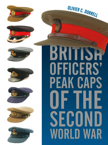 British Officers' Peak Caps of the Second World War by Olivier C. Dorrell, 9780764345784