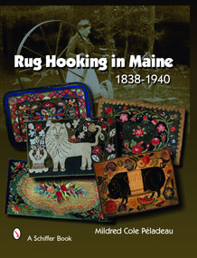 Rug Hooking In Maine (1838-1940) by Mildred Cole Peladeau, 9780764328824