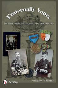 Fraternally Yours (Identify Fraternal Groups and Their Emblems) by Peter Swift Seibert, 9780764340604