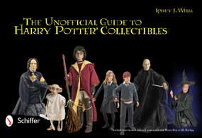The Unofficial Guide to Harry Potter® Collectibles (Action Figures, Mini Busts, Statuettes, & Dolls) by Kathy J. Wells, 9780764336737