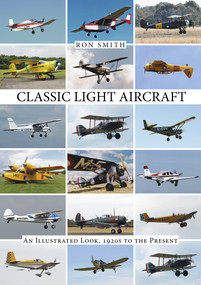 Classic Light Aircraft (An Illustrated Look, 1920s to the Present) by Ron Smith, 9780764348969