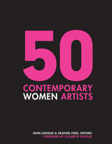 50 Contemporary Women Artists (Groundbreaking Contemporary Art from 1960 to Now) by John Gosslee, Heather Zises, Elizabeth Sackler, 9780764356537