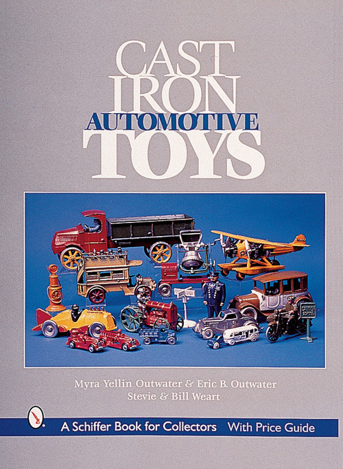 Cast Iron Automotive Toys by Myra Yellin Outwater & Eric B. Outwater, 9780764310775