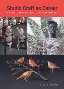Studio Craft as Career (A Guide to Achieving Excellence in Art-Making) by Paul J. Stankard, 9780764352522