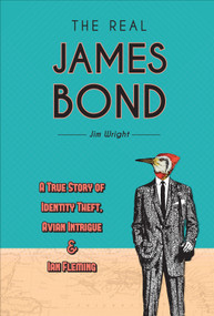 The Real James Bond (A True Story of Identity Theft, Avian Intrigue, and Ian Fleming) by Jim Wright, 9780764359026