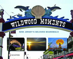 Wildwood Moments (New Jersey's Beloved Boardwalk) by Dean Davis, 9780764329678